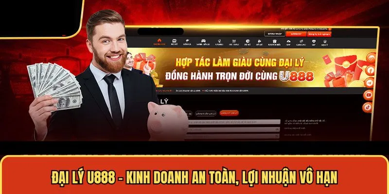 Đại lý U888 - Kinh doanh an toàn, lợi nhuận vô hạn